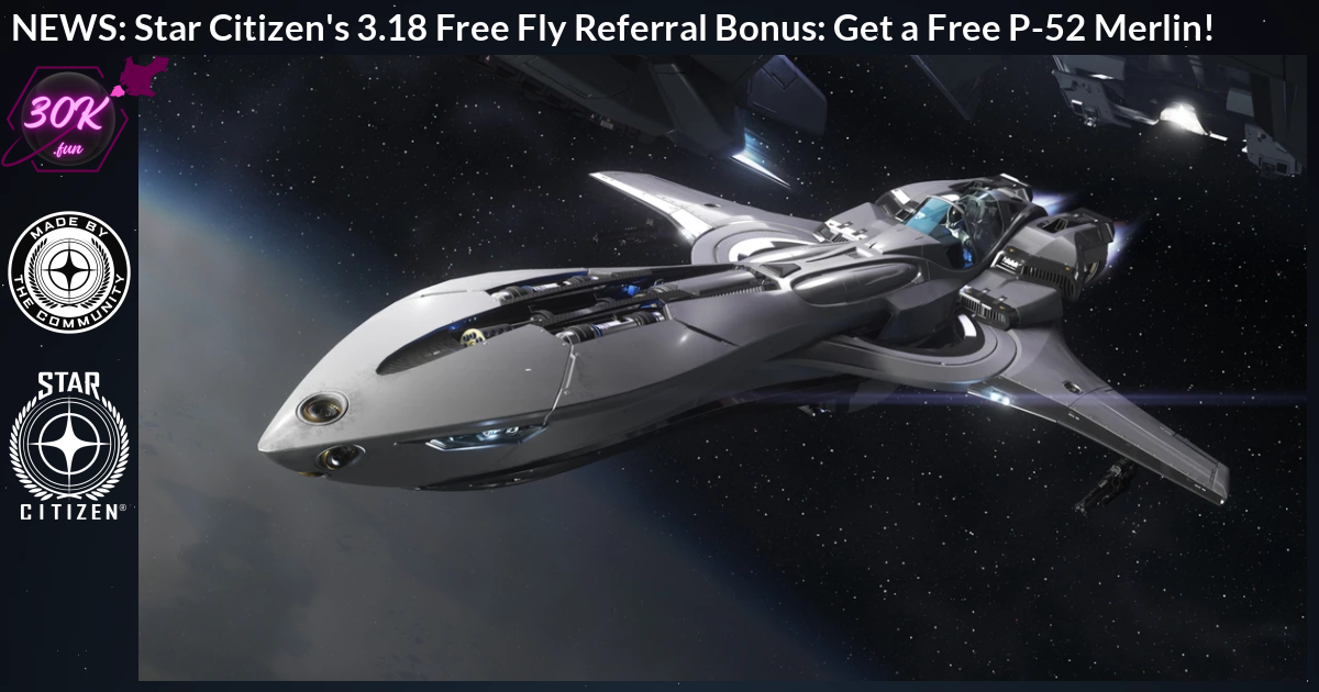 Star Citizen's 3.18 Free Fly Referral Bonus: Get a Free P-52 Merlin!