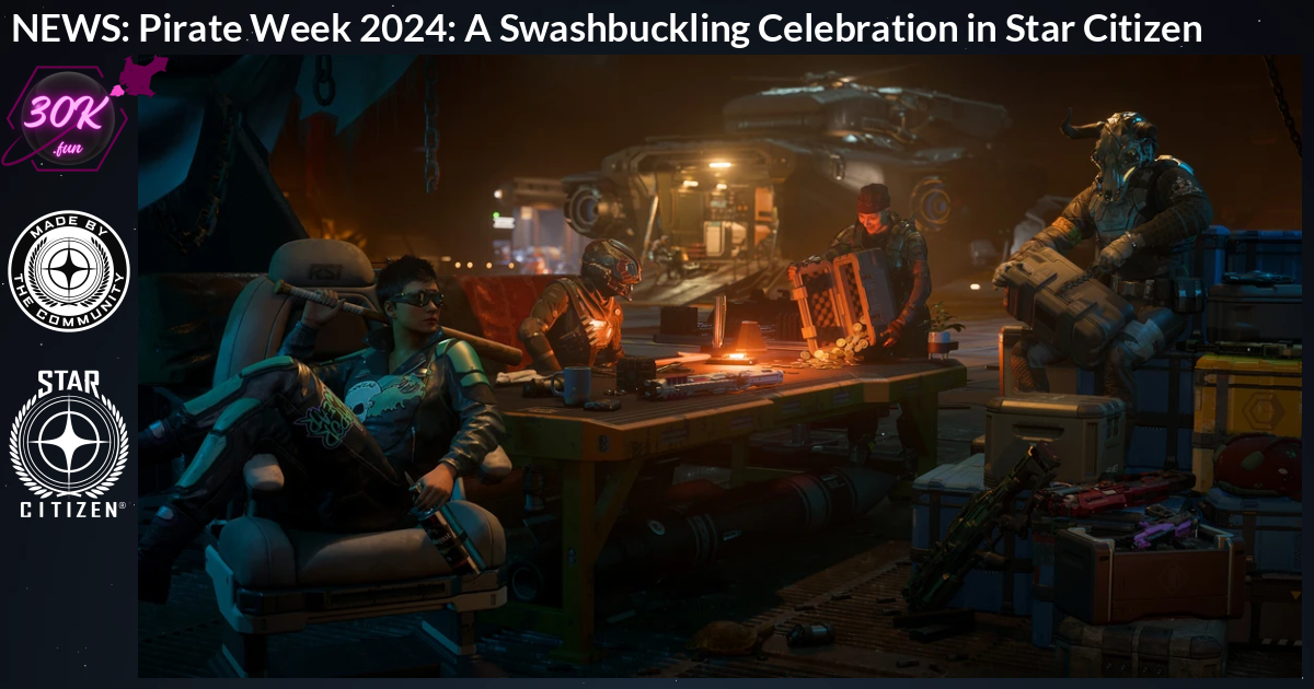 Pirate Week 2024: A Swashbuckling Celebration in Star Citizen
